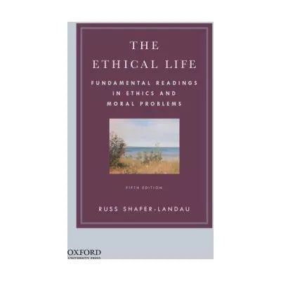 Ethical Life: Fundamental Readings in Ethics &amp; Moral Theory