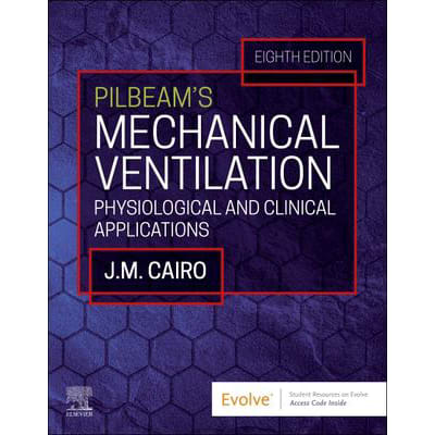 Pilbeam's Mechanical Ventilation: Physiological &amp; Clinical Applications