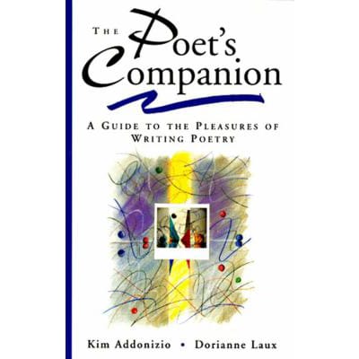 The Poet's Companion : A Guide to the Pleasures of Writing Poetry