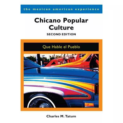 Chicano Popular Culture, Second Edition : Que Hable el Pueblo