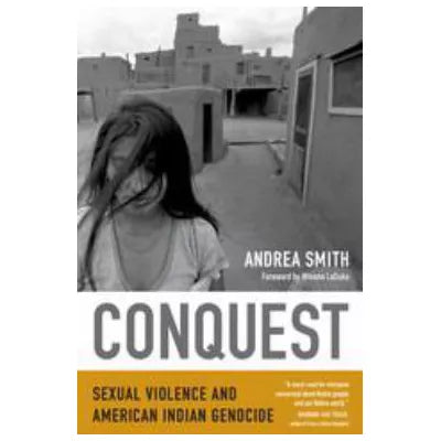 Conquest : Sexual Violence and American Indian Genocide