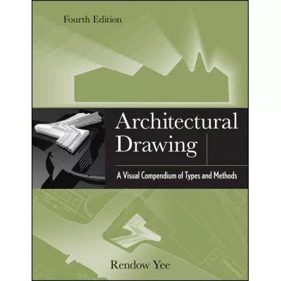Architectural Drawing : A Visual Compendium of Types and Methods