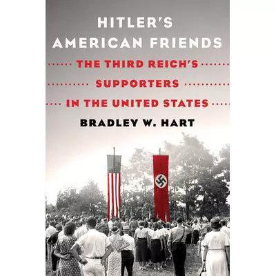 Hitler's American Friends: The Third Reich's Supporters in the United States