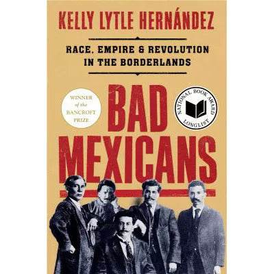 Bad Mexicans : Race, Empire, and Revolution in the Borderlands